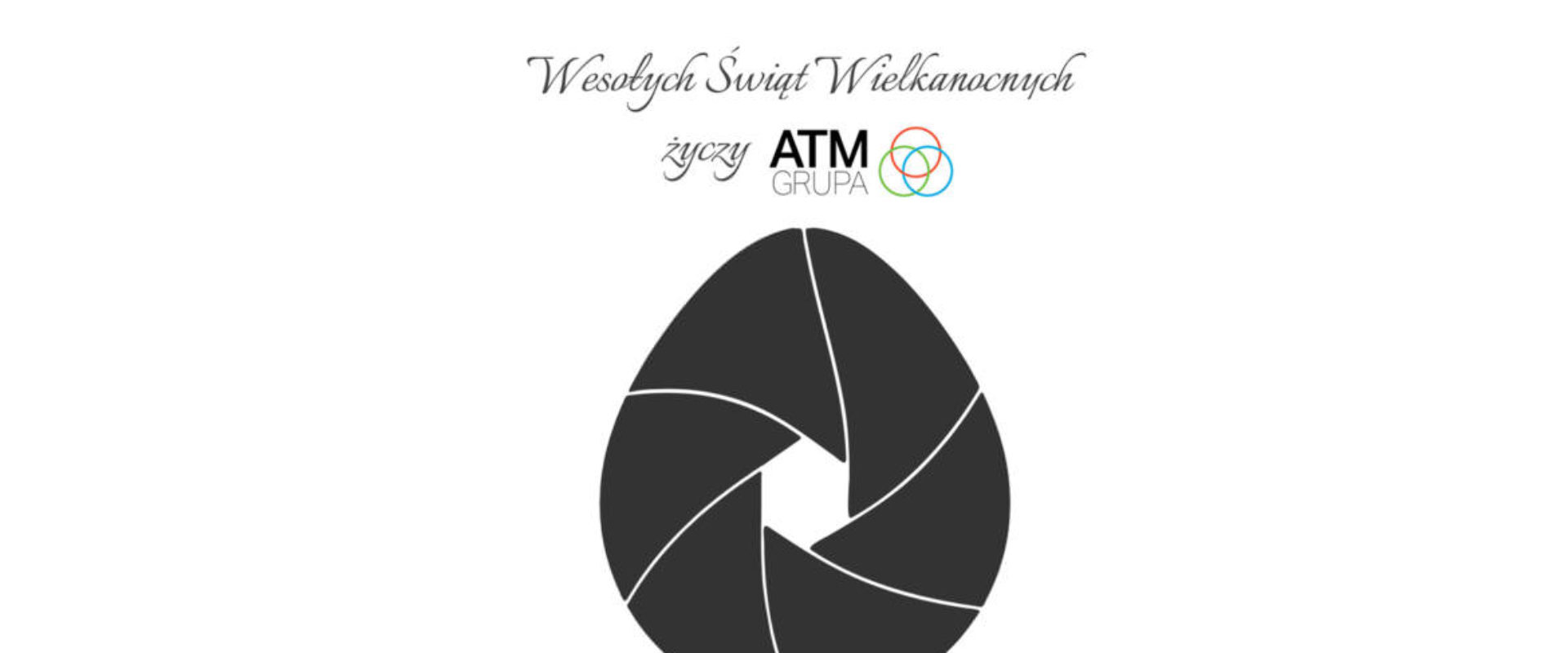 Wesołych Świąt Wielkanocnych życzy ATM Grupa